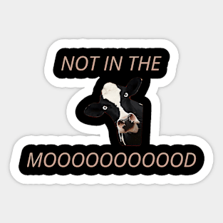 Not In The Mooooooooood Sticker